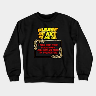 Be Nice To Me And Everything Will Be Ok Crewneck Sweatshirt